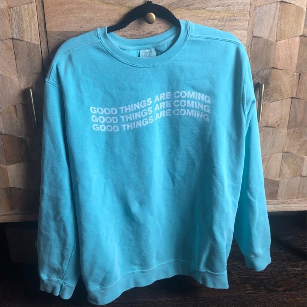 good things are coming Sweatshirt